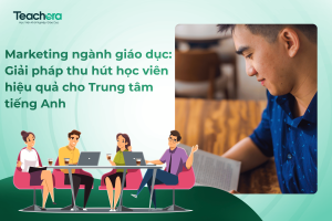 Marketing ngành giáo dục: Giải pháp thu hút học viên hiệu quả cho Trung tâm tiếng Anh