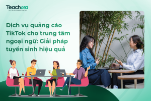 Dịch vụ quảng cáo TikTok cho trung tâm ngoại ngữ