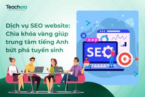 Dịch vụ SEO website: Chìa khóa vàng giúp trung tâm tiếng Anh bứt phá tuyển sinh