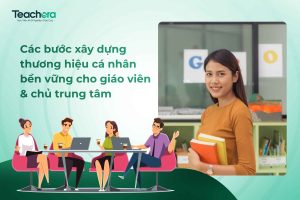 Các bước xây dựng thương hiệu cá nhân trong ngành giáo dục