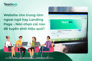 Website cho trung tâm ngoại ngữ hay Landing Page - Nên chọn cái nào để tuyển sinh hiệu quả?