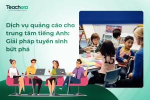 Dịch vụ quảng cáo cho trung tâm tiếng Anh: Giải pháp tuyển sinh bứt phá