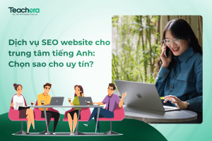 Dịch vụ SEO website cho trung tâm tiếng Anh: Chọn sao cho uy tín?